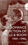 The Romantic Fiction of Mills & Boon, 1909-1995 - Jay Dixon