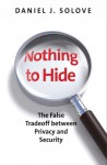 Nothing to Hide: The False Tradeoff between Privacy and Security - Daniel J. Solove