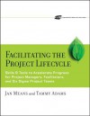 Facilitating the Project Lifecycle: Skills & Tools to Accelerate Progress for Project Managers, Facilitators, and Six SIGMA Project Teams [With CD-ROM - Janet A. Means, Tammy Adams