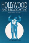 Hollywood and Broadcasting: FROM RADIO TO CABLE - Michele Hilmes