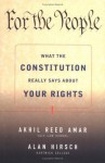 For the People: What the Constitution Really Says About Your Rights - Akhil Reed Amar, Alan Hirsch