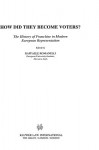 How Did They Become Voters? the History of Franchise in Modn Euro - Raffaele Romanelli