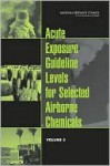 Acute Exposure Guideline Levels for Selected Airborne Chemicals: Volume 5 - Committee on Acute Exposure Guideline Le, Committee on Toxicology, National Research Council