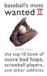 Baseball's Most Wanted II: The Top 10 Book of More Bad Hops, Screwball Players and Other Oddities - Floyd Conner