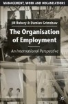 The Organisation of Employment: An International Perspective - Jill Rubery, Damian Grimshaw