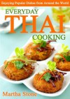 Everyday Thai Cooking: Enjoying Popular Dishes from Around the World - Martha Stone