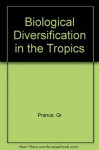 Biological Diversification in the Tropics: Proceedings of the Fifth International Symposium of the Association for Tropical Biology, Held at Macuto B - Ghillean T. Prance