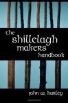 The Shillelagh Makers Handbook - John W. Hurley