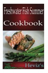 Low Cholesterol Paleo Fish Summer. Low Fat, Low Carb High Protein Fish Cookbook for Fast Weight Loss - Heviz's