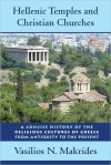 Hellenic Temples and Christian Churches: A Concise History of the Religious Cultures of Greece from Antiquity to the Present - Vasilios N. Makrides