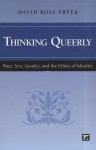 Thinking Queerly: Race, Sex, Gender, and the Ethics of Identity - David Ross Fryer, Riki Anne Wilchins