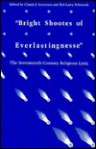 Bright Shootes of Everlastingnesse: The Seventeenth-Century Religious Lyric - Claude J. Summers