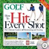 HOW TO HIT EVERY SHOT - GOLF MAGAZINE