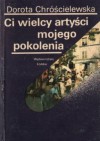 Ci wielcy artyści mojego pokolenia - Dorota Chróścielewska