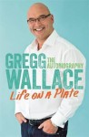 Life on a Plate - Gregg Wallace