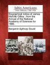 Biographical Notice of James Melville Gilliss: From the Annual of the National Academy of Sciences for 1866. - Benjamin Apthorp Gould