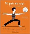 Mi guía de yoga: Teoría y práctica, paso a paso - Gloria Rosales, Gordana Vranjes, Pep Montserrat