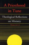 A Priesthood in Tune: Theological Reflections on Ministry - Thomas Lane