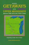 Hunts' Getaways on the Upper Mississippi Between Chicago and the Twin Cities: Surprising Worlds Close to Home - Mary Hoffmann Hunt