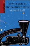 How to Gaze at the Southern Stars - Richard Hall