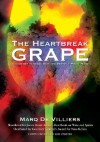 The Heartbreak Grape, Revised and Updated: A Journey in Search of the Perfect Pinot Noir - Marq de Villiers