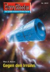 Perry Rhodan 2611: Gegen den Irrsinn (Heftroman): Perry Rhodan-Zyklus "Neuroversum" (Perry Rhodan-Erstauflage) (German Edition) - Marc A. Herren