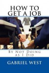 How to Get a Job (by Not Doing as I Did) - Gabriel West, Auke Slotegraaf