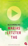 Marias letzter Tag - Alexandra Kui