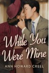 While You Were Mine - Ann Howard Creel