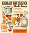 Brewing Made Easy, 2nd Edition: A Step-By-Step Guide to Making Beer at Home - Joe Fisher, Dennis Fisher