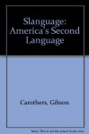 Slanguage: America's Second Language - Gibson Carothers