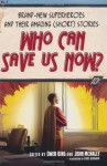 Who Can Save Us Now?: Brand-New Superheroes and Their Amazing (Short) Stories