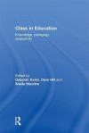 Class in Education: Knowledge, Pedagogy, Subjectivity - Kelsh Deborah, Dave Hill, Sheila Macrine