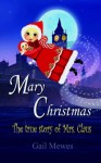 Mary Christmas: The True Story Of Mrs. Claus - Gail Elaine Mewes, www.GailDesign.com