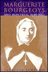 Marguerite Bourgeoys and Montreal, 1640-1665 - Patricia Simpson