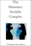 The Monetary/Socialist Complex - Christopher Alan Anderson