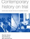 Contemporary History on Trial: Europe since 1989 and the Role of the Expert Historian - Nico Randeraad, Harriet Jones, Kjell Ostberg