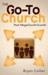 The Go-To Church: Post MegaChurch Growth - Bryan Collier