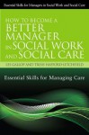 How to Become a Better Manager in Social Work and Social Care: Essential Skills for Managing Care - Les Gallop, Trish Hafford-letchfield