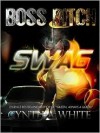 Boss Bitch Swag - Cynthia White