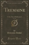 Tremaine, Vol. 1 of 3: Or the Man of Refinement (Classic Reprint) - Unknown Author