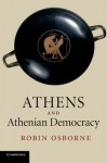 Athens and Athenian Democracy - Robin Osborne