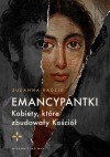 Emancypantki. Kobiety, które zbudowały Kościół. - Zuzanna Radzik