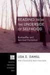 Reading from the Underside of Selfhood: Bonhoeffer and Spiritual Formation - Lisa E. Dahill, Martin Rumscheidt