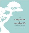 The Composition of Everyday Life: A Guide to Writing, Brief - John Mauk, John Metz