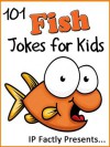 101 Fish Jokes for Kids (Animal Jokes for Kids - Joke Books for Kids vol. 14) - IP Grinning, IP Factly