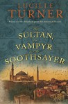 The Sultan, the Vampyr and the Soothsayer - Lucille Turner