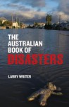 The Australian Book of Disasters - Larry Writer