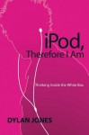 iPod, Therefore I Am - Dylan Jones