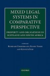 Mixed Legal Systems in Comparative Perspective: Property and Obligations in Scotland and South Africa - Reinhard Zimmermann